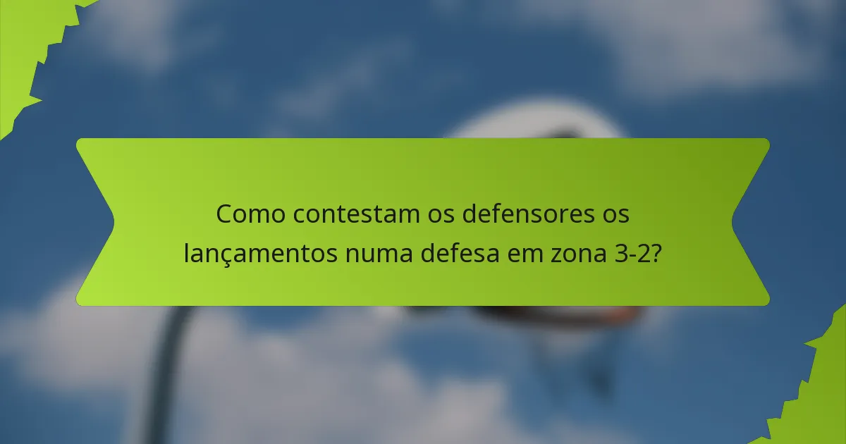 Como contestam os defensores os lançamentos numa defesa em zona 3-2?