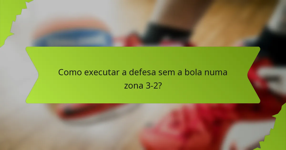 Como executar a defesa sem a bola numa zona 3-2?