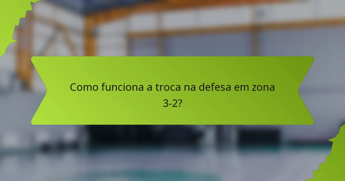 Como funciona a troca na defesa em zona 3-2?