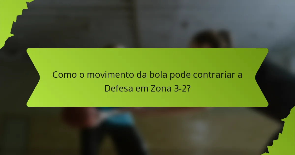 Como o movimento da bola pode contrariar a Defesa em Zona 3-2?
