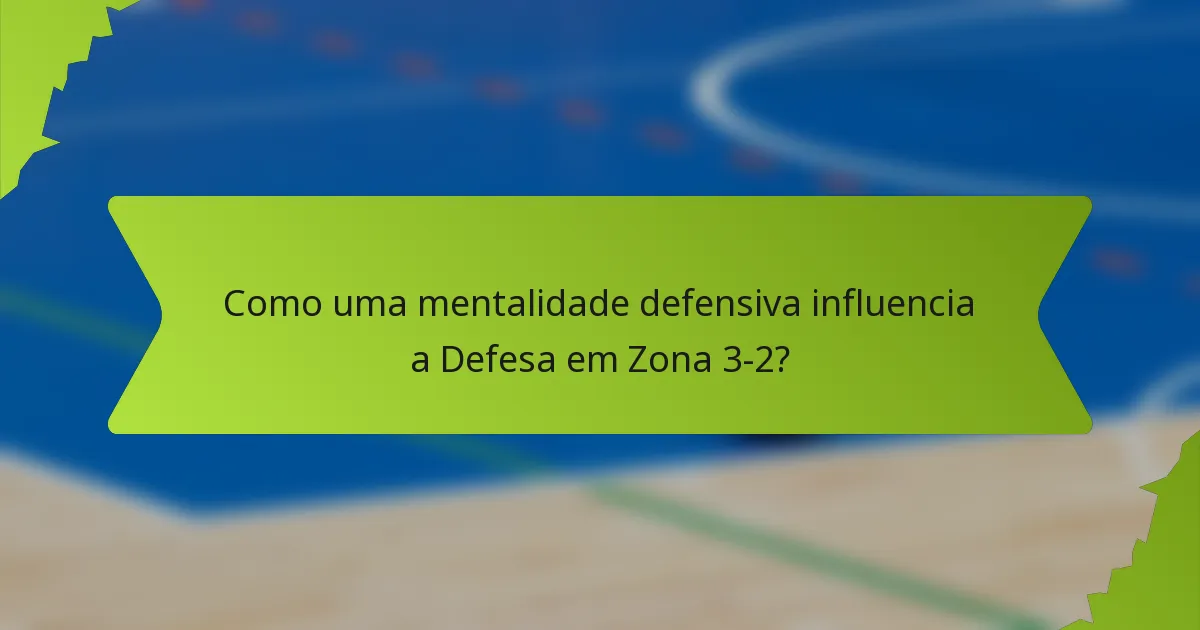 Como uma mentalidade defensiva influencia a Defesa em Zona 3-2?