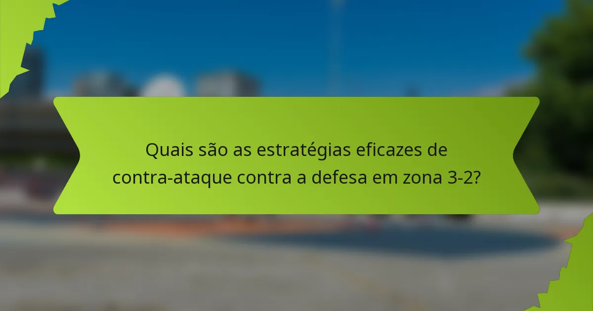 Quais são as estratégias eficazes de contra-ataque contra a defesa em zona 3-2?