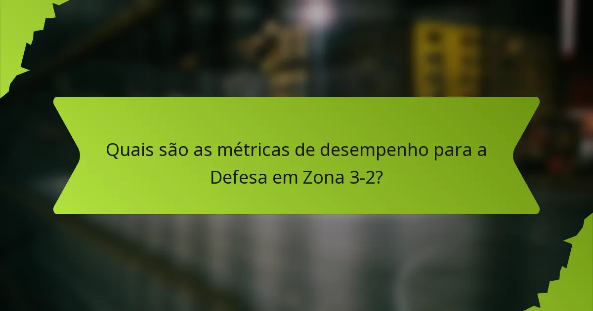 Quais são as métricas de desempenho para a Defesa em Zona 3-2?