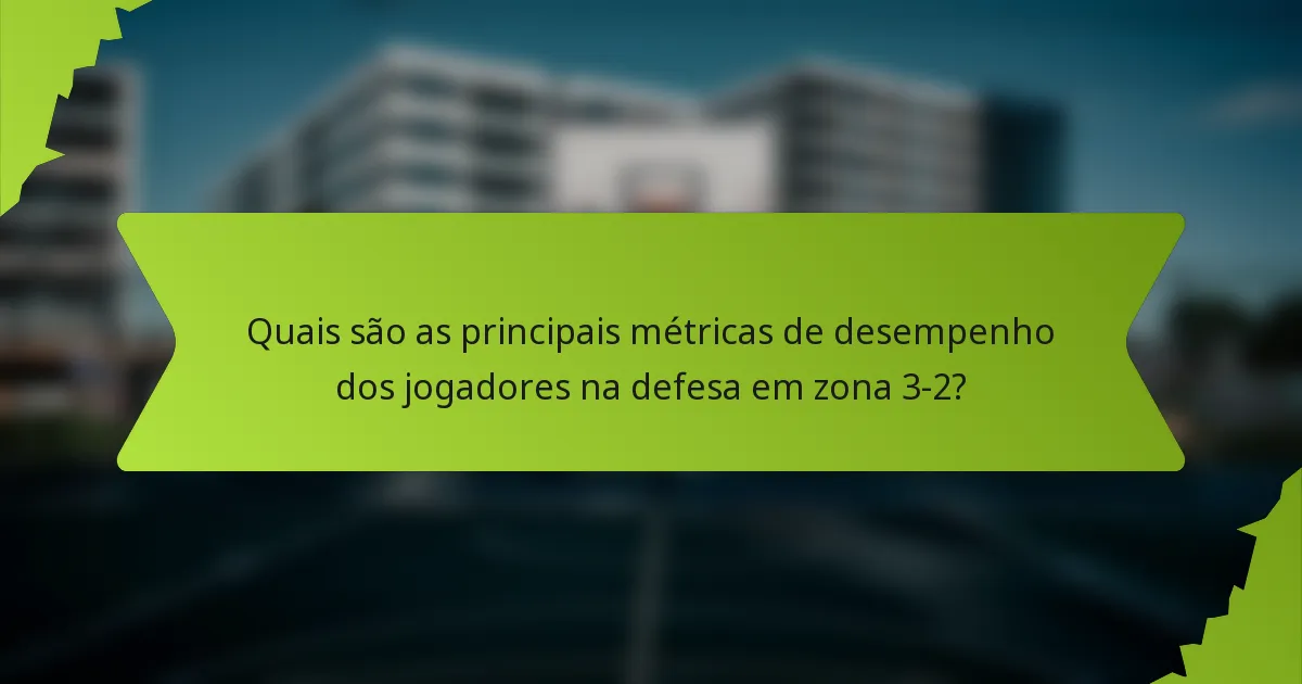 Quais são as principais métricas de desempenho dos jogadores na defesa em zona 3-2?